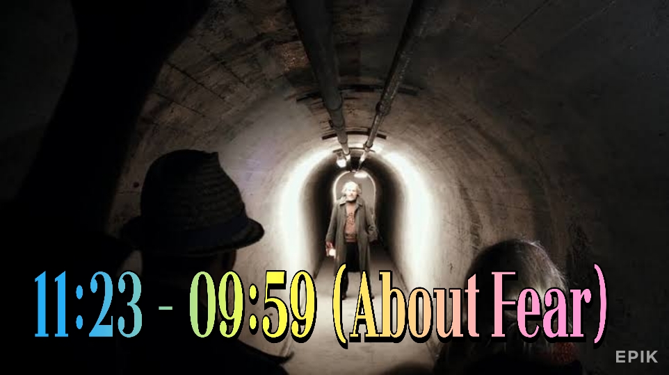 11:23 - 09:59 (About Fear)