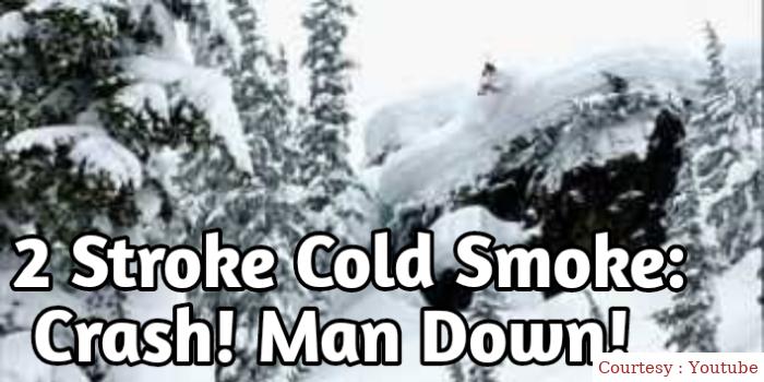 2 Stroke Cold Smoke: Crash! Man Down!