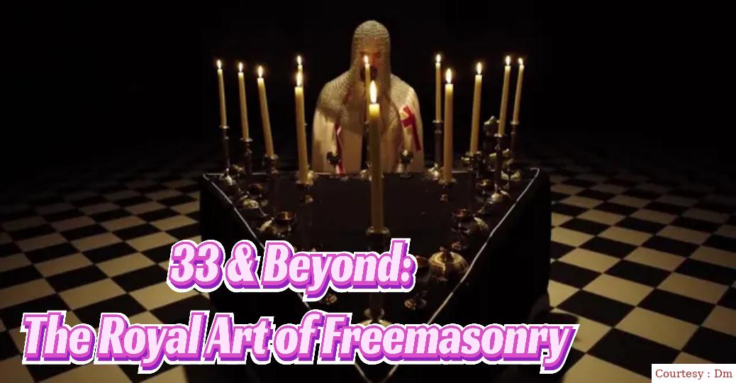 33 & Beyond: The Royal Art Of Freemasonry 