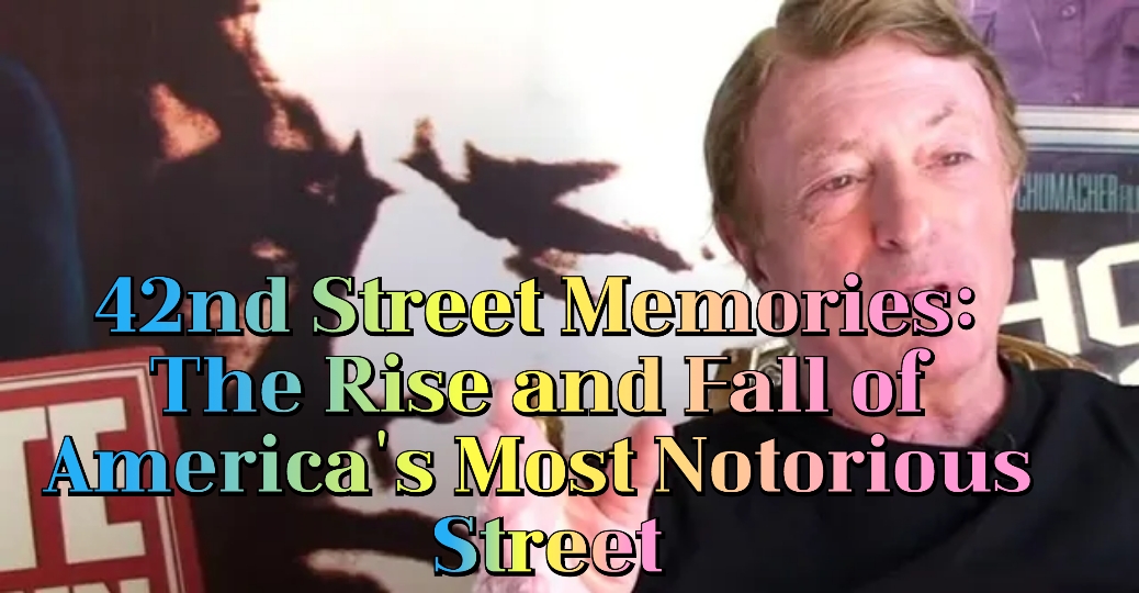 42nd Street Memories: The Rise And Fall Of America's Most Notorious Street 
