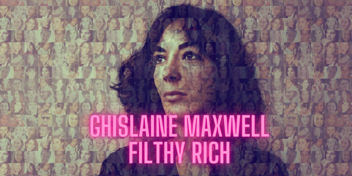 Ghislaine Maxwell: Filthy Rich