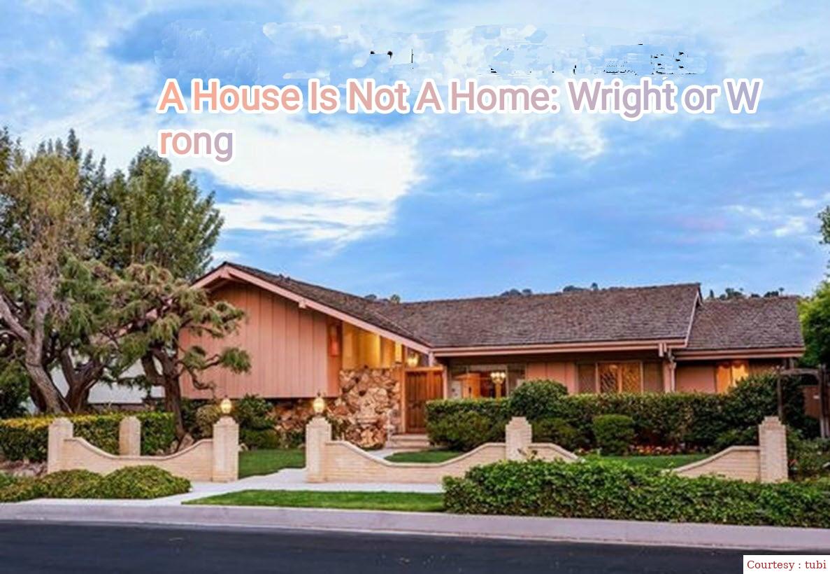 A House Is Not A Home: Wright or Wrong