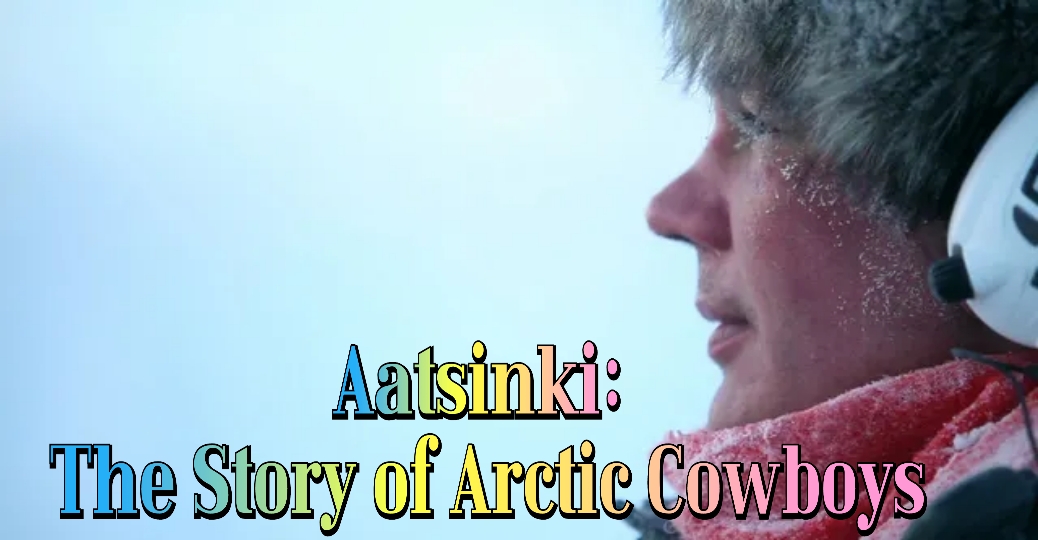 Aatsinki: The Story of Arctic Cowboys