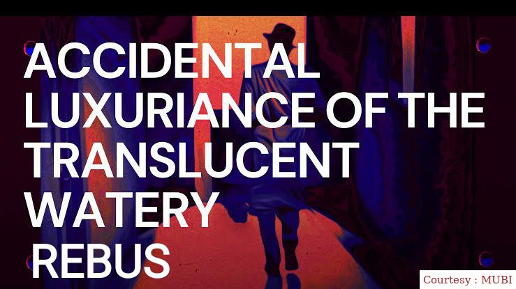 Watch Free Accidental Luxuriance of the Translucent Watery Rebus Full Movie Online