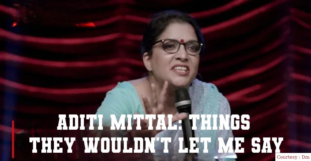 Aditi Mittal: Things they wouldn't let me say