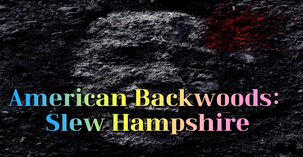 American Backwoods: Slew Hampshire 