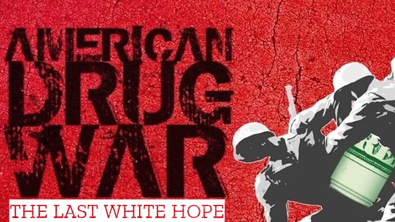 American Drug War: The Last White Hope
