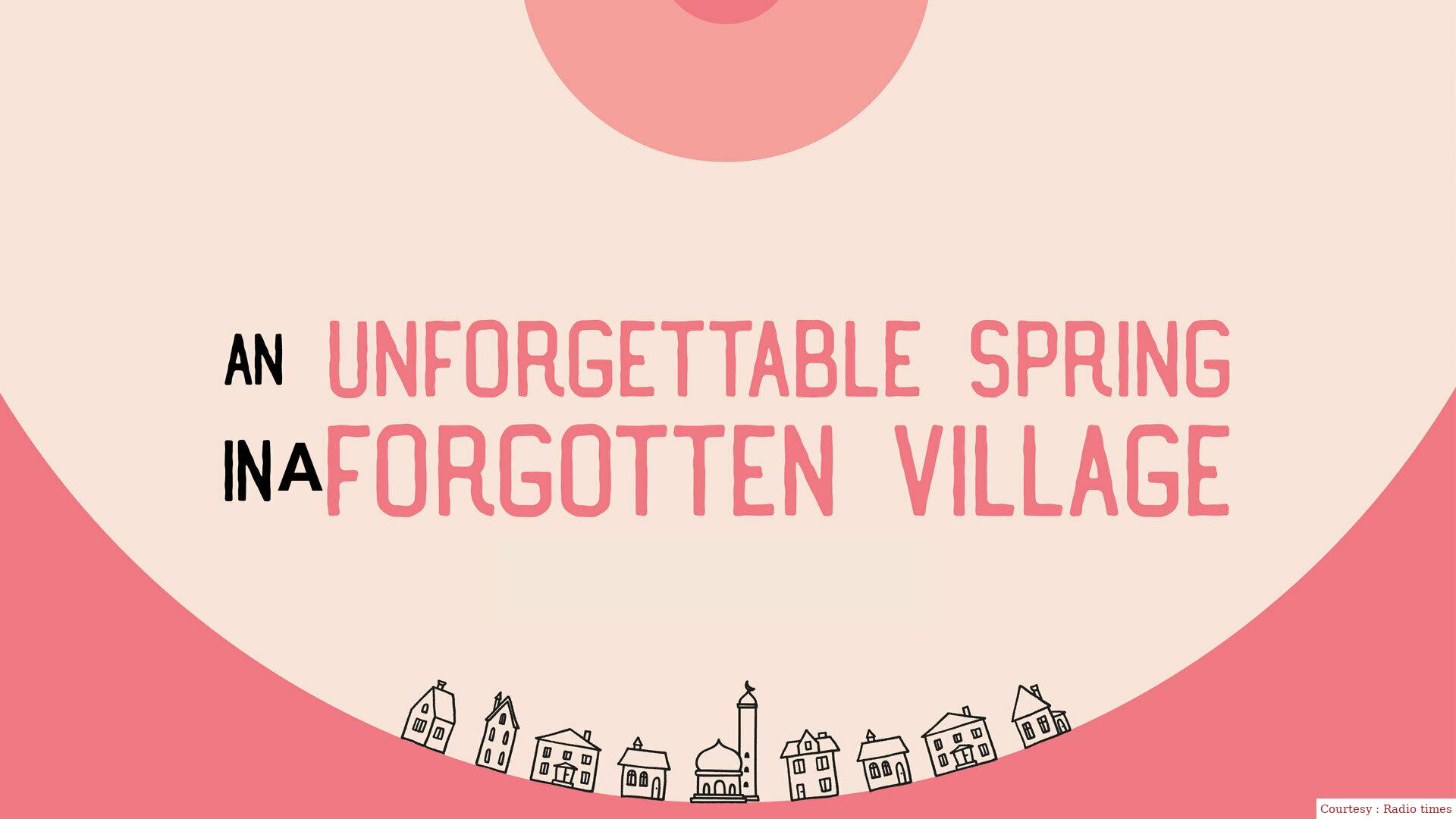 An Unforgettable Spring in a Forgotten Village 