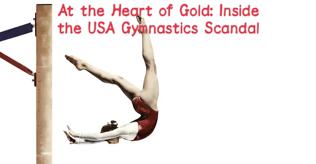 At the Heart of Gold: Inside the USA Gymnastics Scandal 