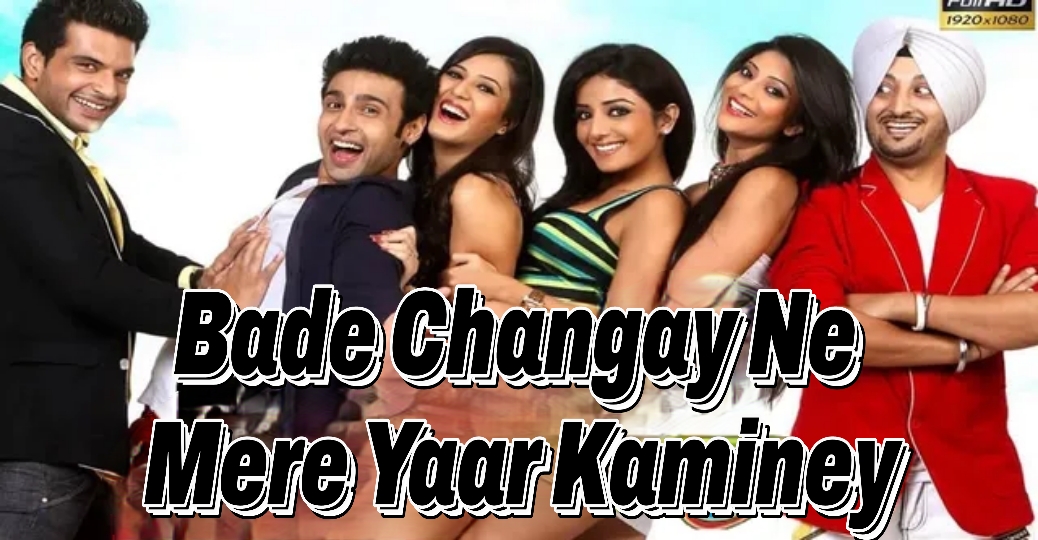 Bade Changay Ne Mere Yaar Kaminey 