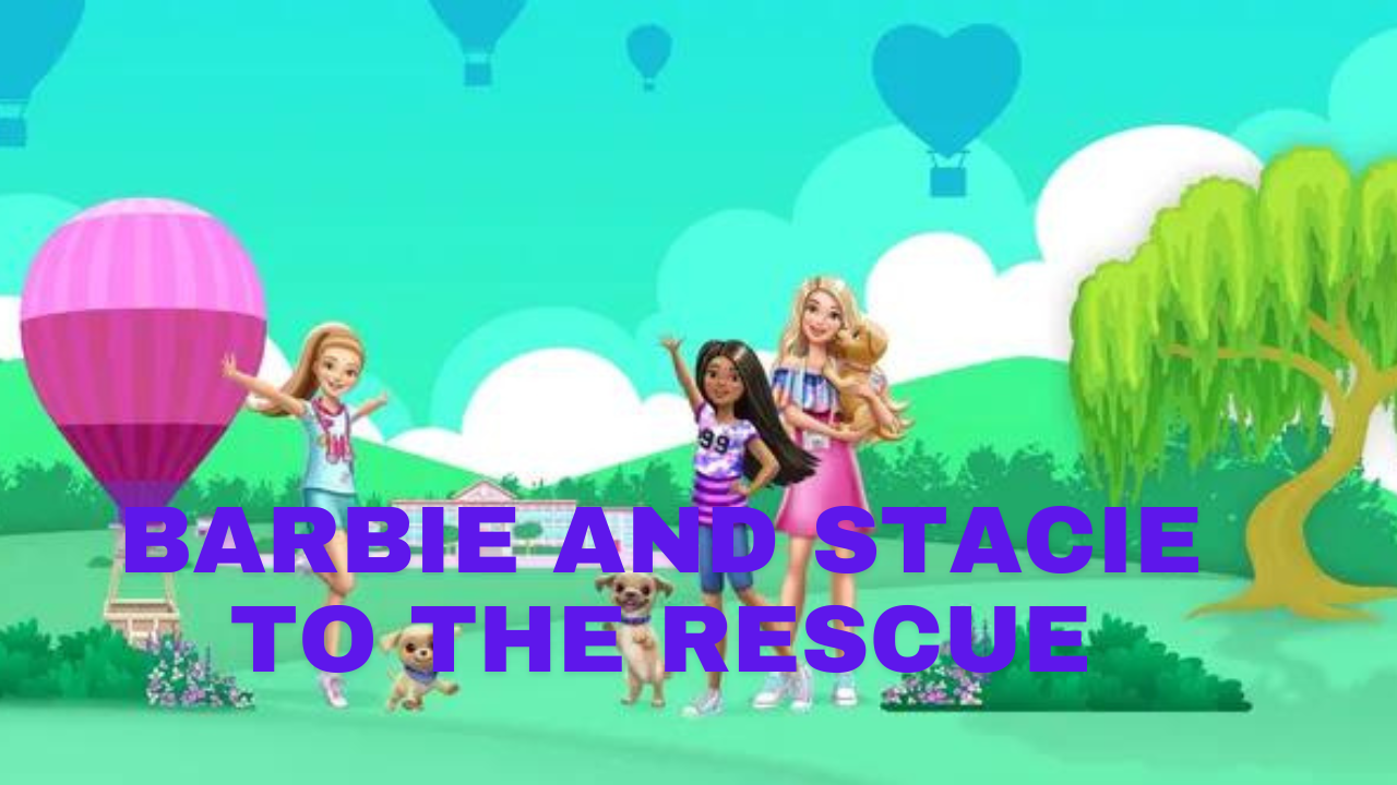 Barbie and Stacie to the Rescue