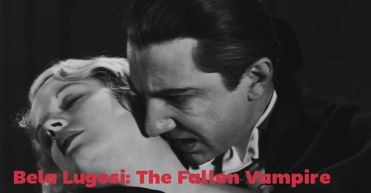 Bela Lugosi: The Fallen Vampire