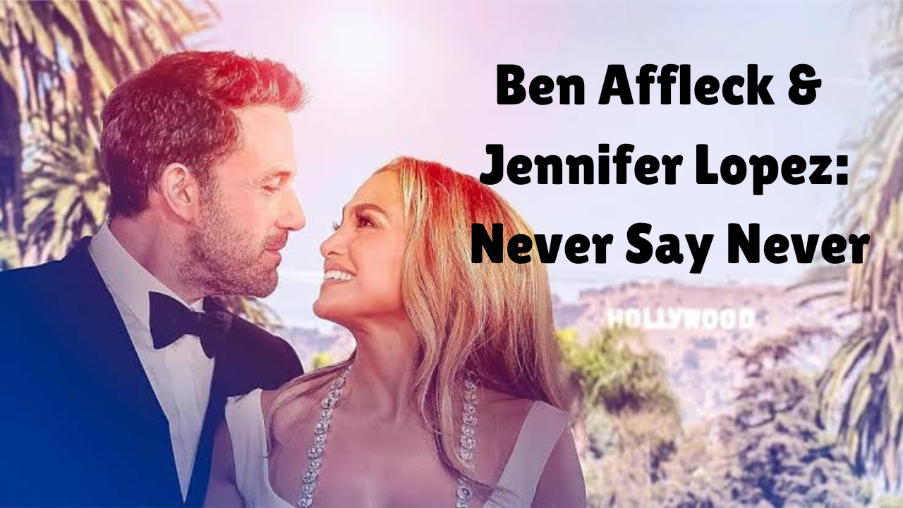 Ben Affleck & Jennifer Lopez: Never Say Never