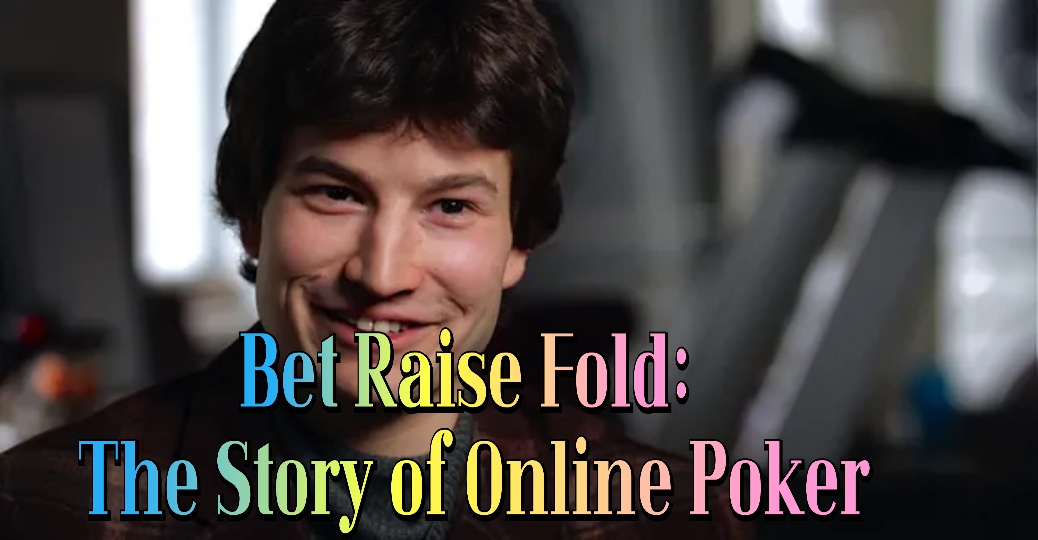 Bet Raise Fold: The Story of Online Poker