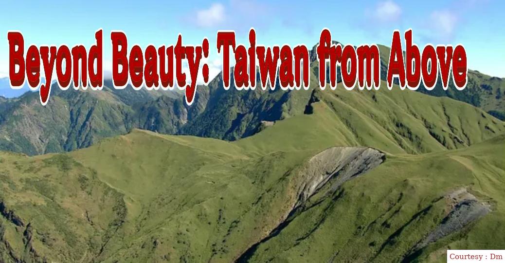 Beyond Beauty: Taiwan from Above 