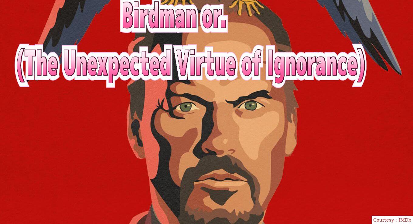 Birdman or (The Unexpected Virtue of Ignorance)