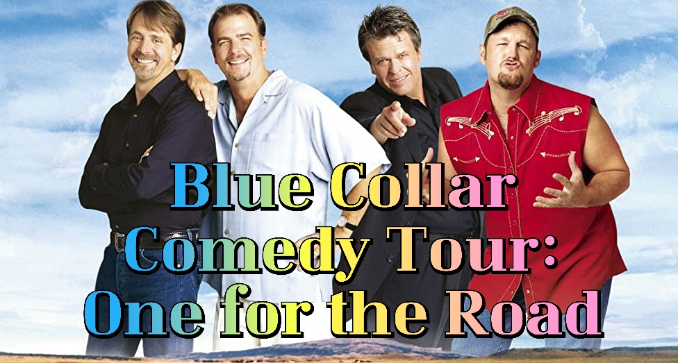 Blue Collar Comedy Tour: One For The Road