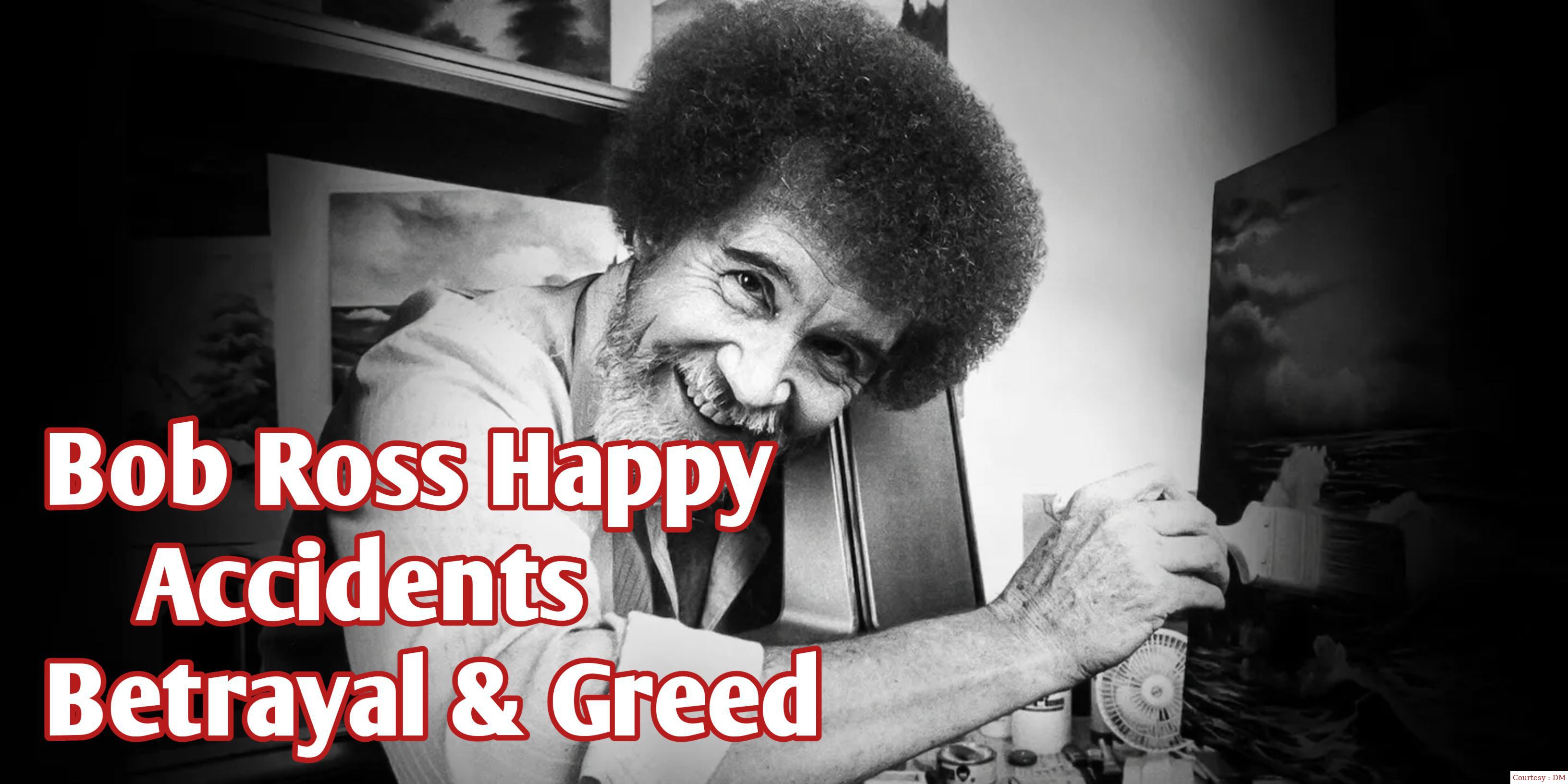 Bob Ross: Happy accidents, betrayal & greed