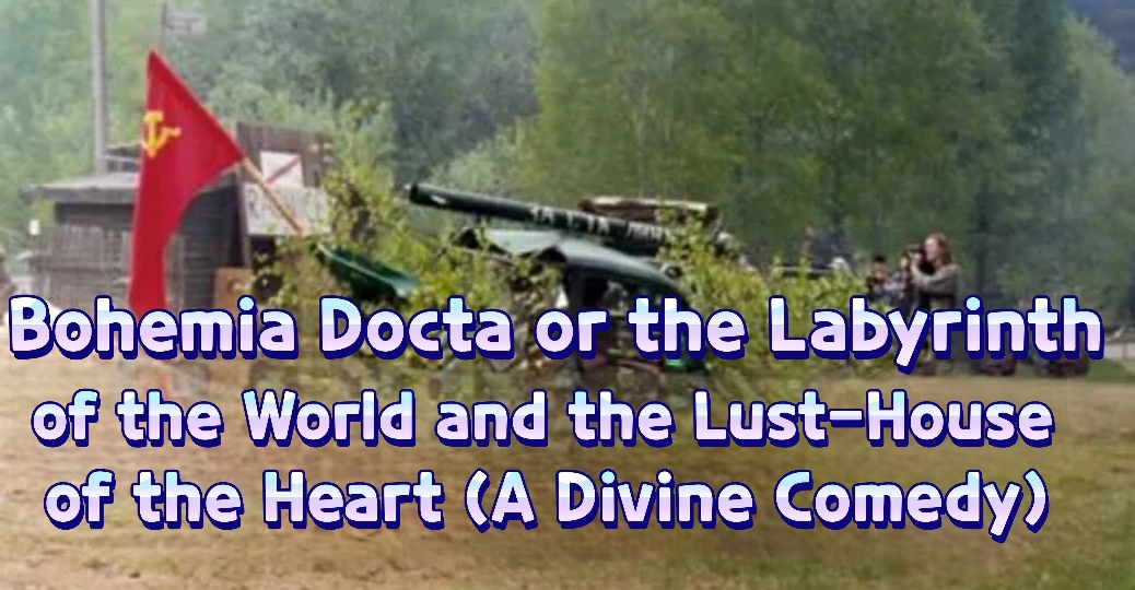 Bohemia Docta Or The Labyrinth Of The World And The Lust-House Of The Heart (A Divine Comedy)