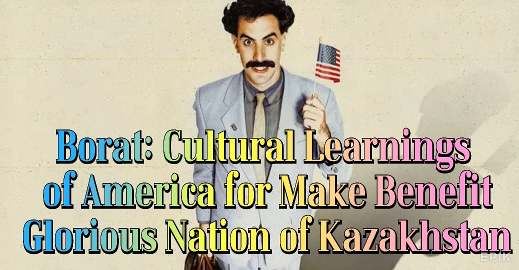 Borat: Cultural Learnings of America for Make Benefit Glorious Nation of Kazakhstan