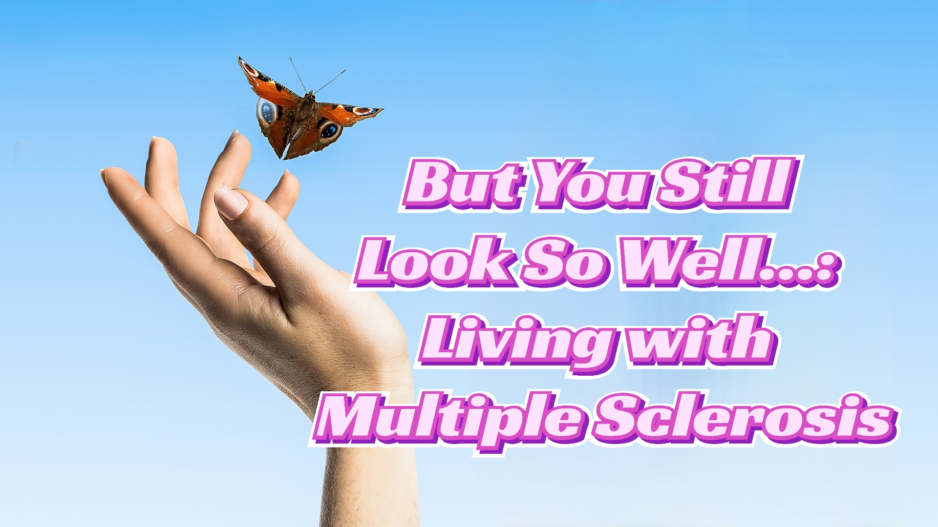 But You Still Look So Well...: Living With Multiple Sclerosis