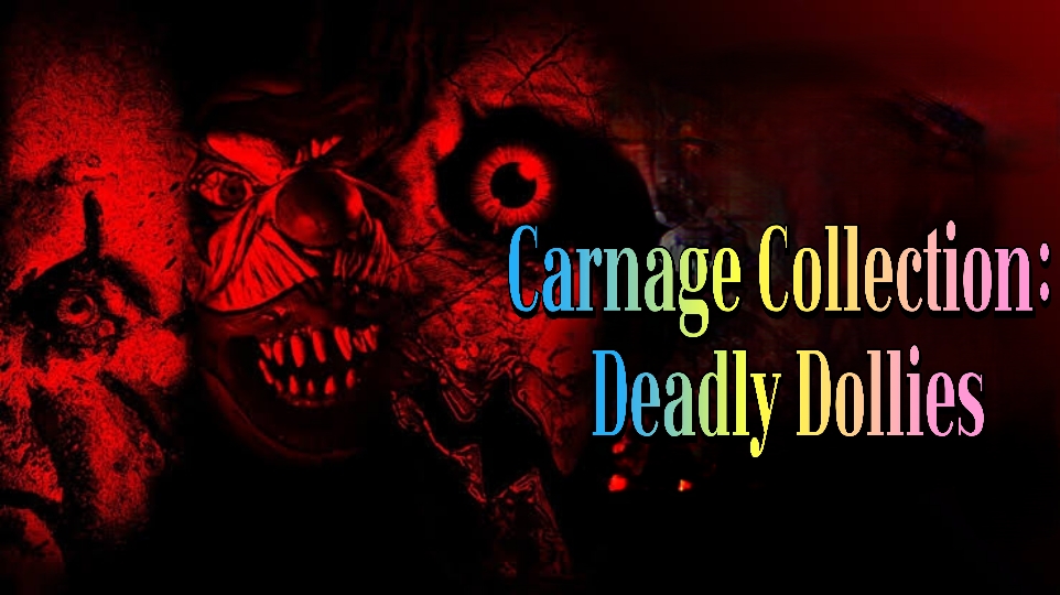 Watch Free Carnage Collection: Deadly Dollies Full Movie Online