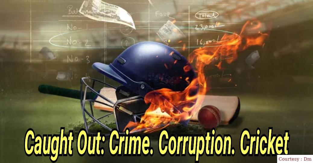 Caught Out: Crime. Corruption. Cricket.