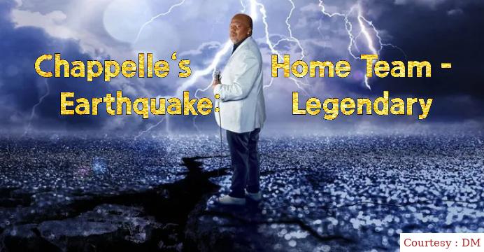 Watch Free  Chappelle's Home Team - Earthquake: Legendary Full Movie Online