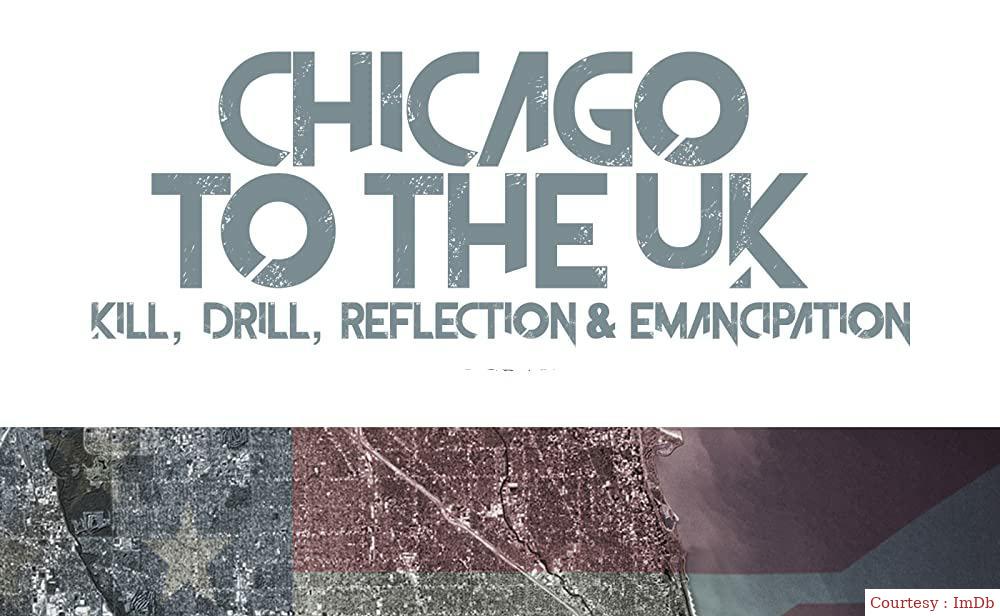 Watch Free  Chicago to the UK: Kill, Drill, Reflection and Emancipation Full Movie Online