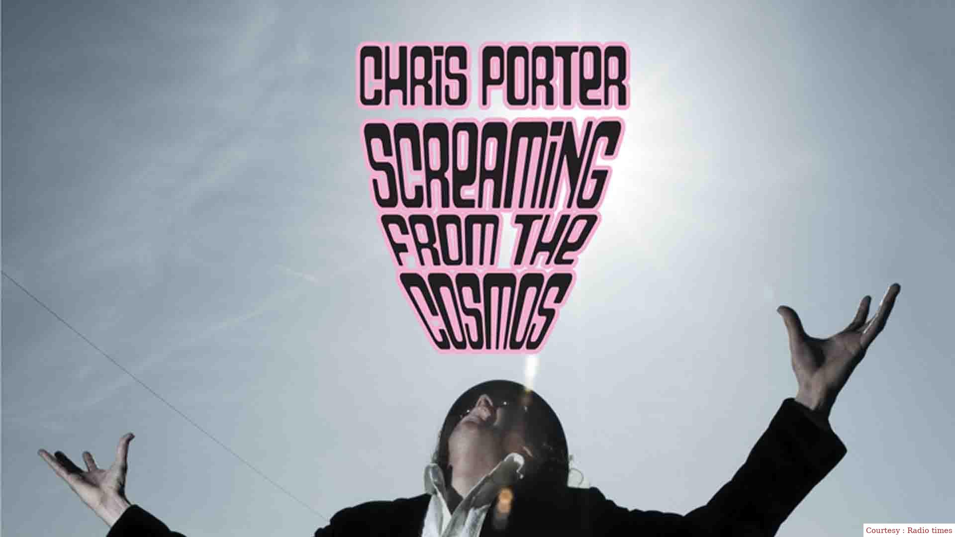Chris Porter: Screaming from the Cosmos