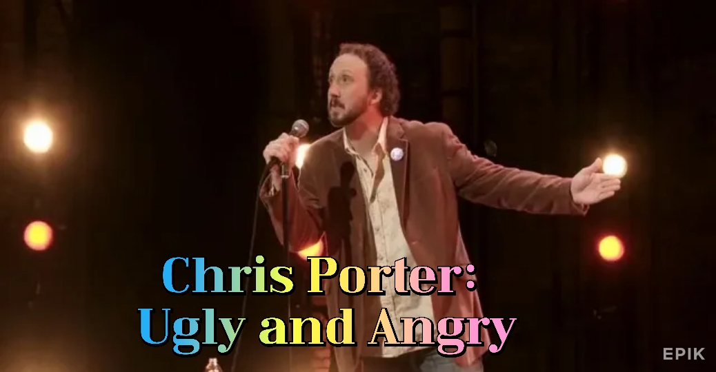 Chris Porter: Ugly and Angry