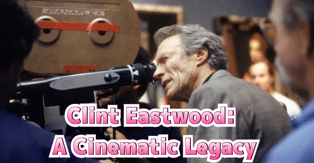 Clint Eastwood: A Cinematic Legacy