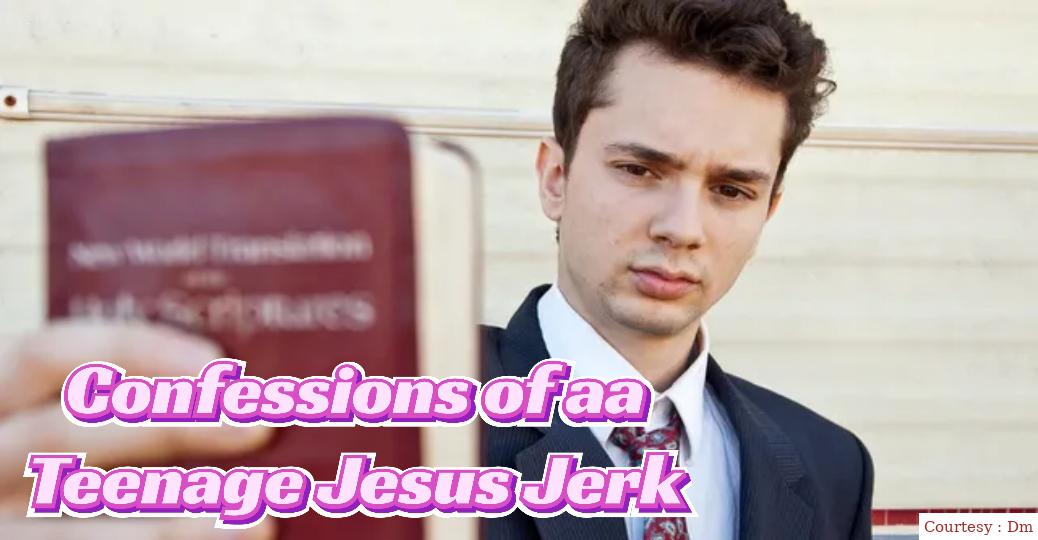 Confessions of a Teenage Jesus Jerk 
