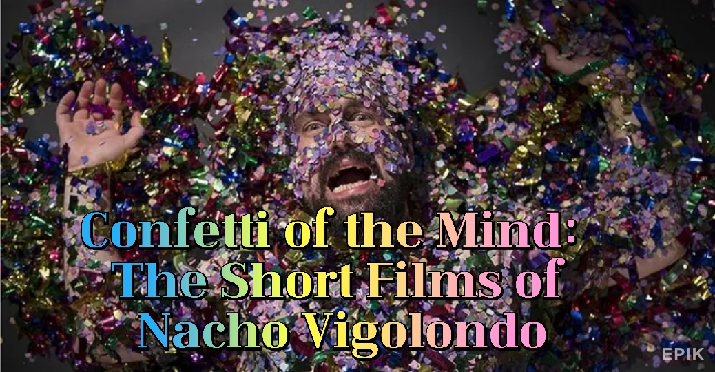 Confetti of the Mind: The Short Films of Nacho Vigolondo