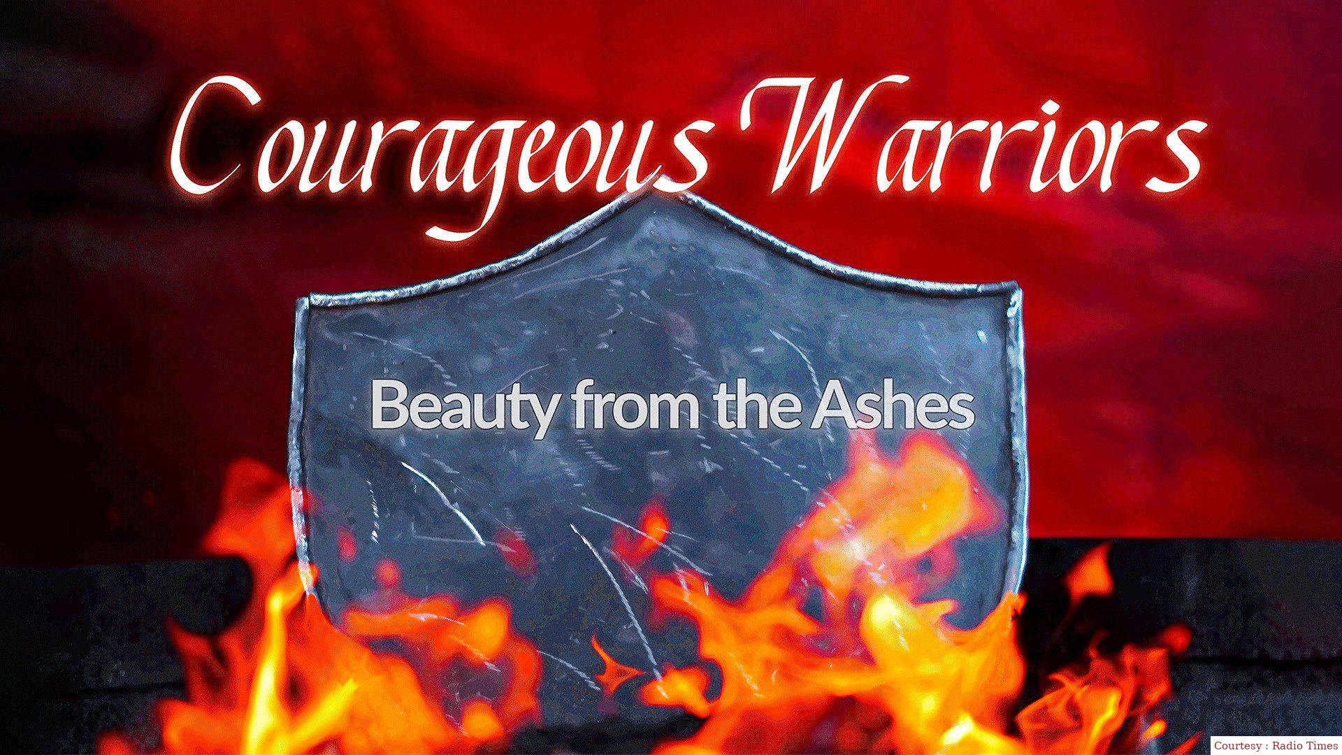 Courageous Warriors Beauty from the Ashes