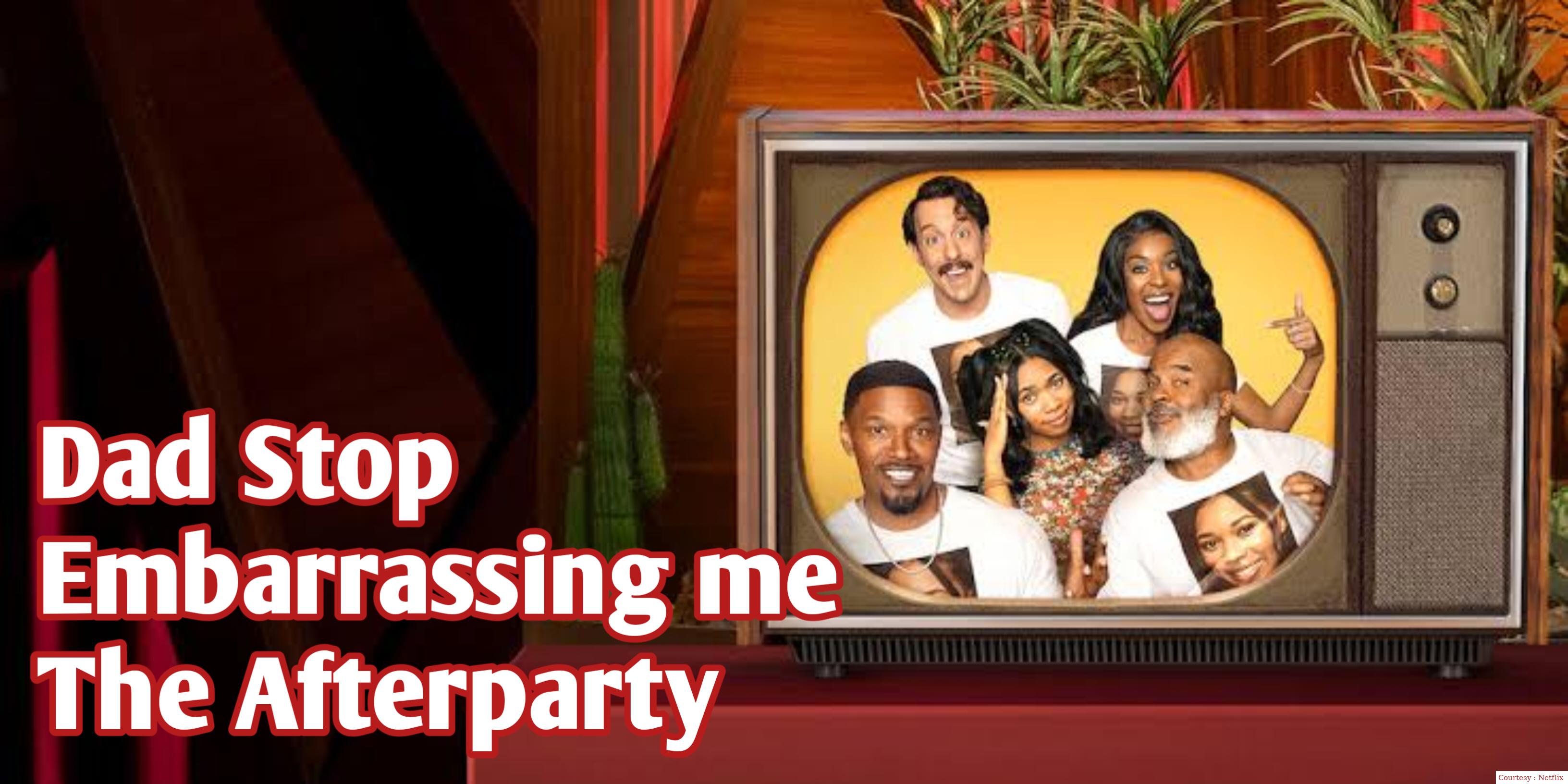 Watch Free  Dad Stop Embarrassing Me - The Afterparty Full Movie Online