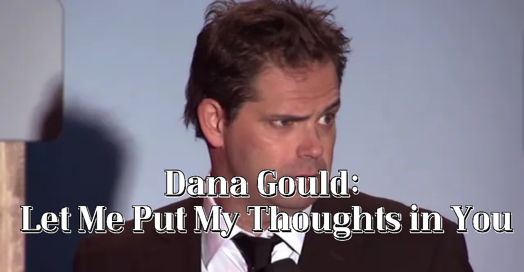 Dana Gould: Let Me Put My Thoughts in You