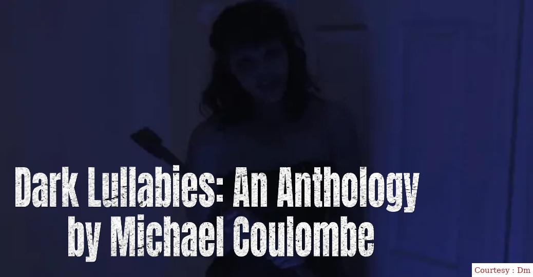 Dark Lullabies: An Anthology by Michael Coulombe