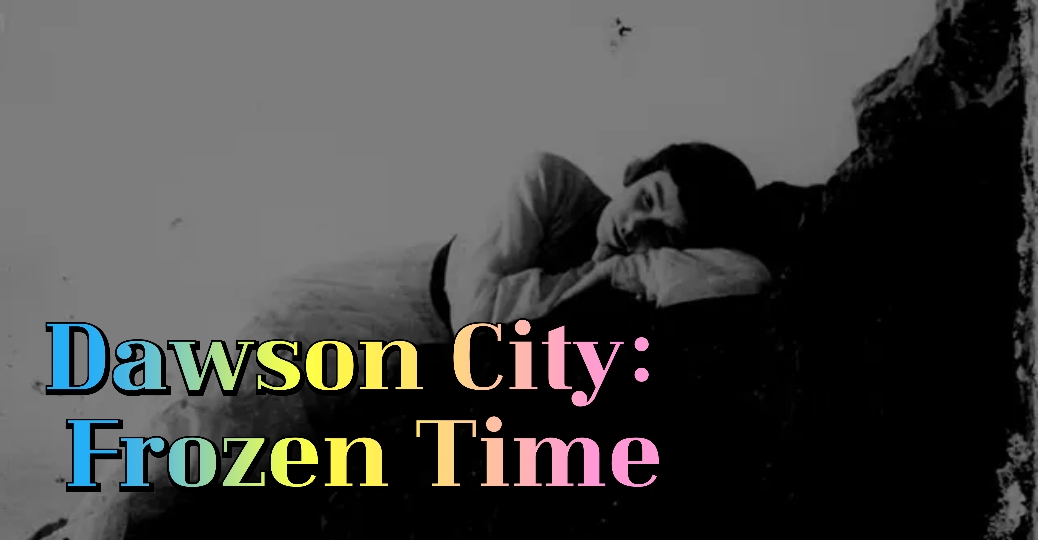 Dawson City: Frozen Time