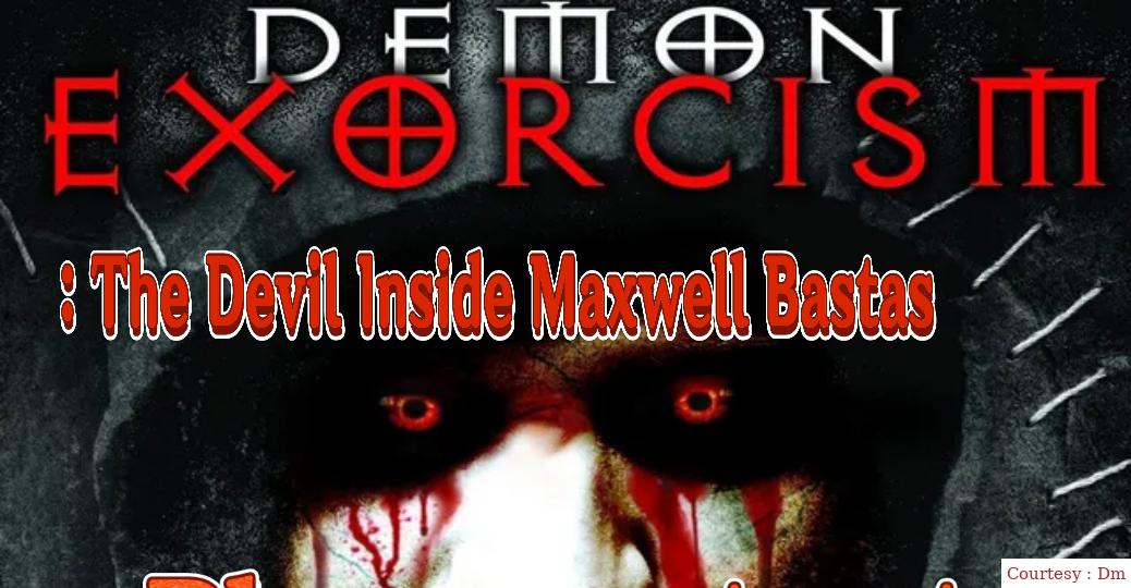 Demon Exorcism: The Devil Inside Maxwell Bastas