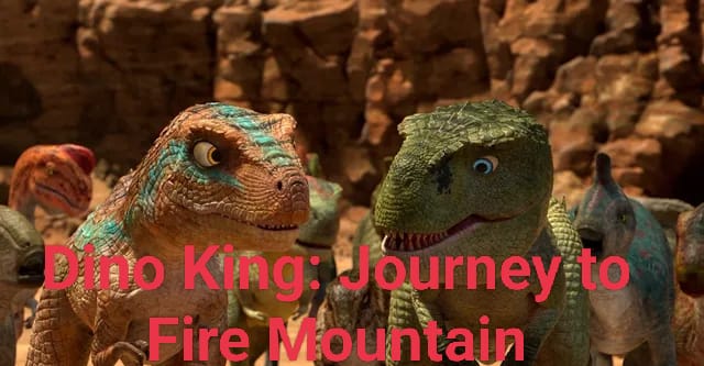 Dino King: Journey to Fire Mountain