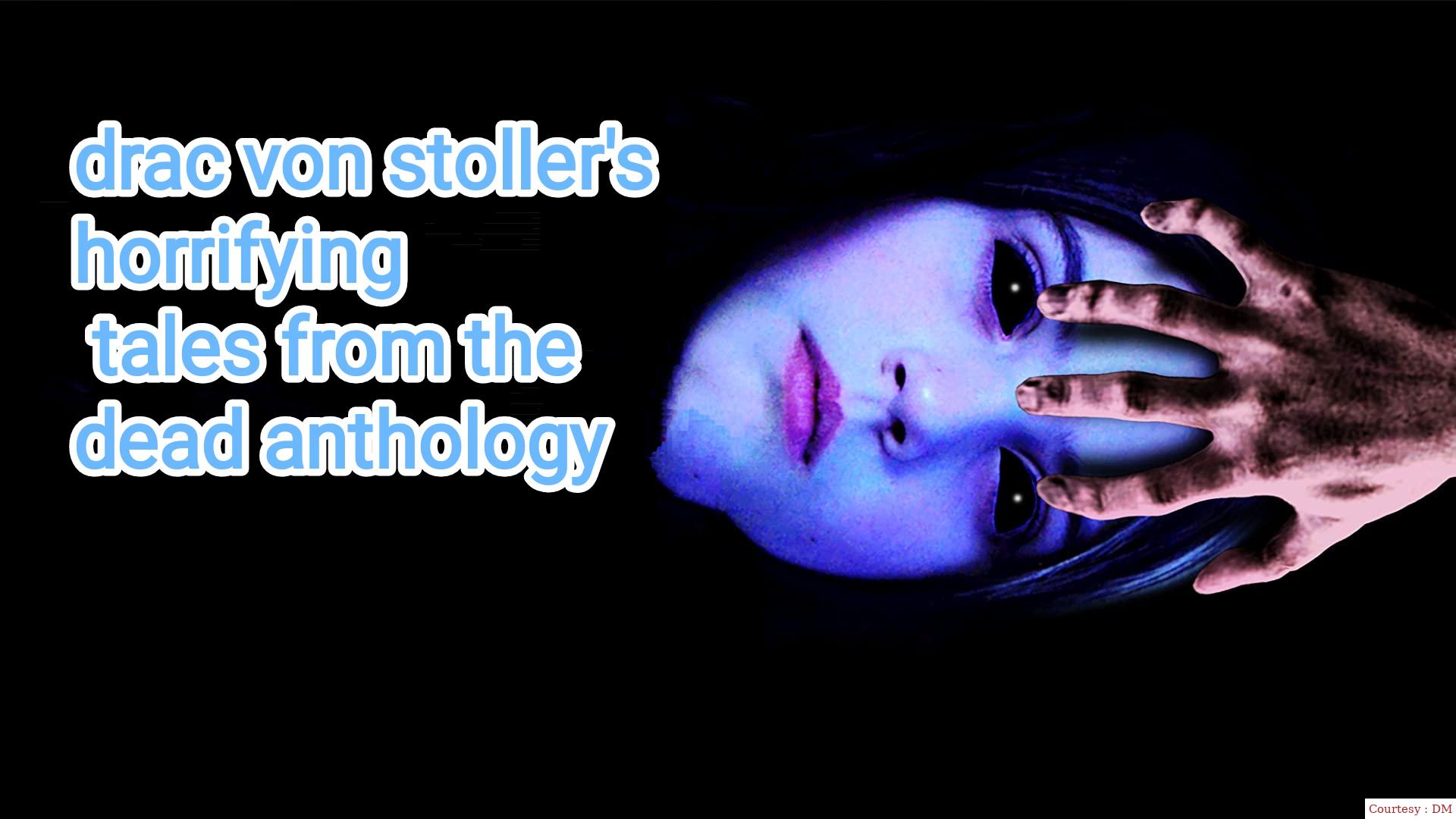 Drac Von Stoller's Horrifying Tales from the Dead Anthology