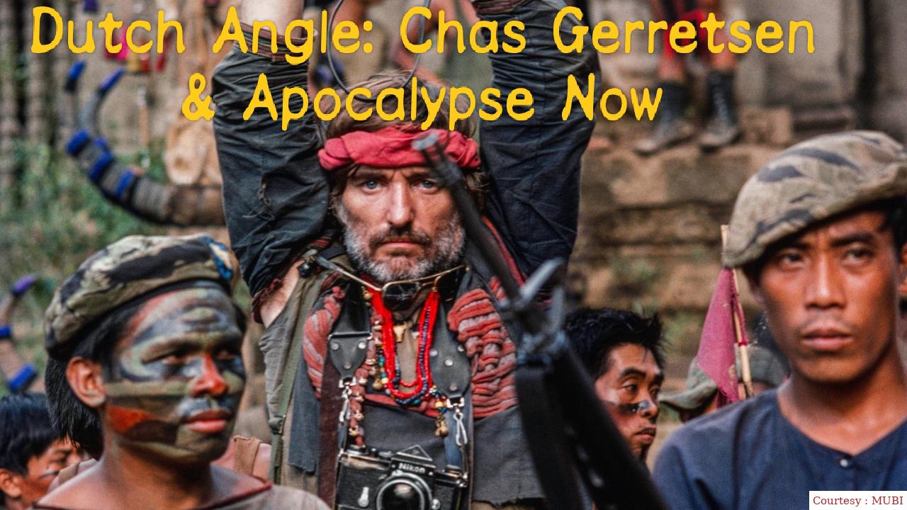 Dutch Angle: Chas Gerretsen & Apocalypse Now