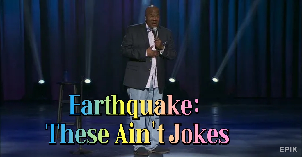 Watch Free Earthquake: These Ain't Jokes Full Movie Online