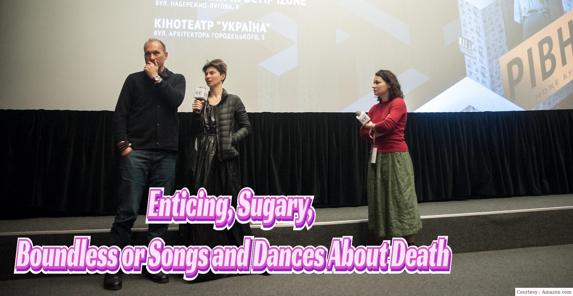 Enticing, Sugary, Boundless Or Songs And Dances About Death 