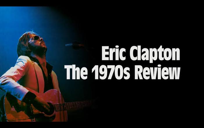 Eric Clapton - The 1970s Review