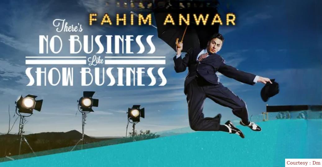 Fahim Anwar:There's No Business Like Show Business