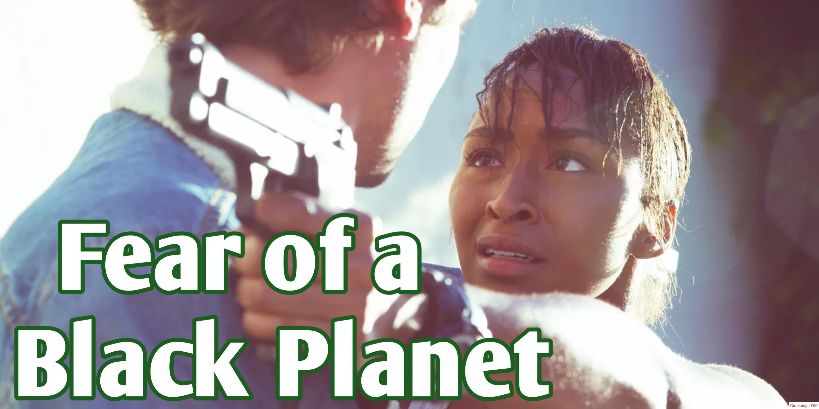 Fear of a Black Planet