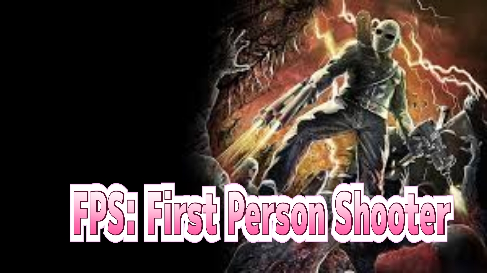 FPS: First Person Shooter