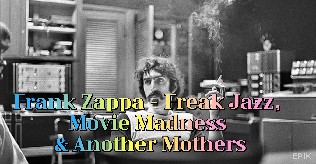 Frank Zappa - Freak Jazz, Movie Madness & Another Mothers